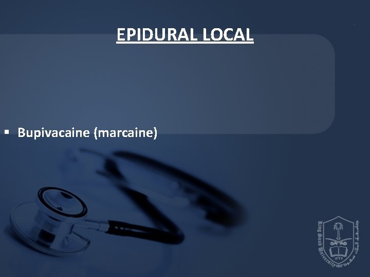 EPIDURAL LOCAL § Bupivacaine (marcaine) EPIDURAL LOCAL § Bupivacaine (marcaine)