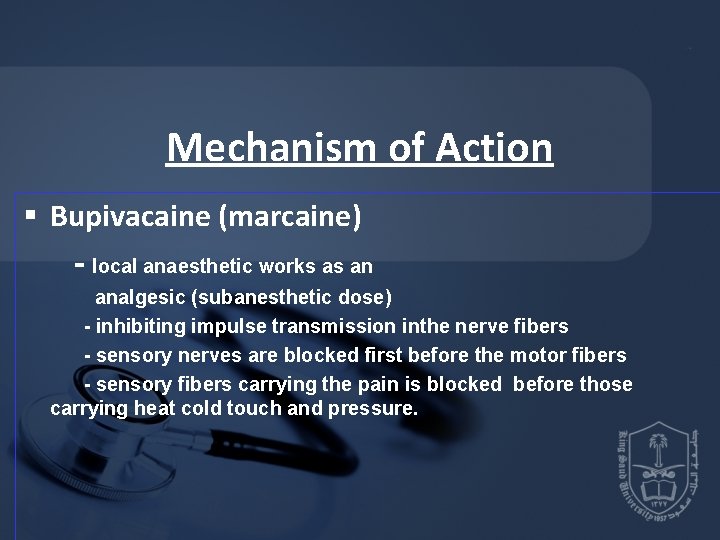 Mechanism of Action § Bupivacaine (marcaine) - local anaesthetic works as an analgesic (subanesthetic Mechanism of Action § Bupivacaine (marcaine) - local anaesthetic works as an analgesic (subanesthetic