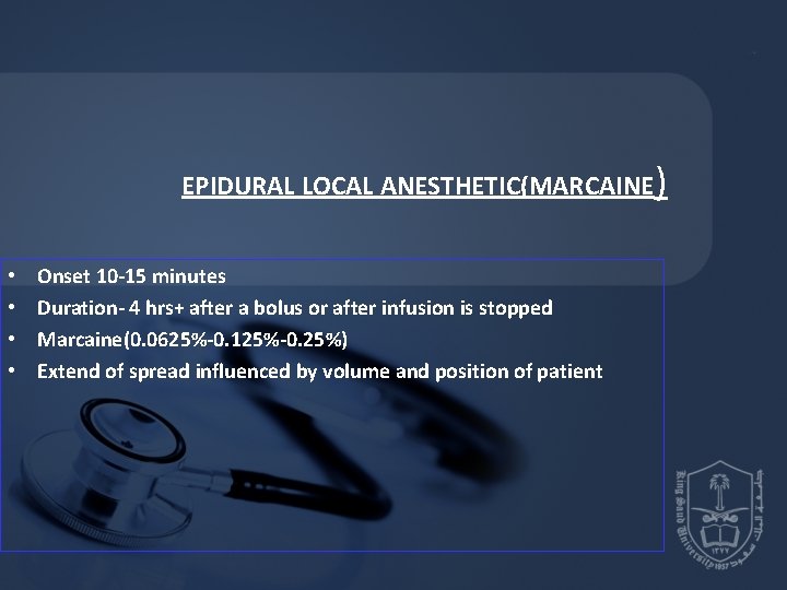 EPIDURAL LOCAL ANESTHETIC(MARCAINE) • • Onset 10 -15 minutes Duration- 4 hrs+ after a EPIDURAL LOCAL ANESTHETIC(MARCAINE) • • Onset 10 -15 minutes Duration- 4 hrs+ after a