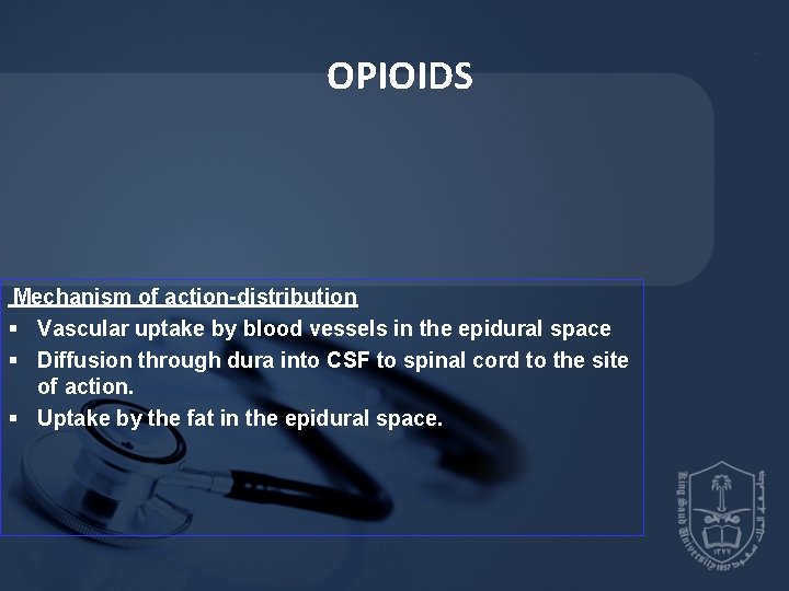 OPIOIDS Mechanism of action-distribution § Vascular uptake by blood vessels in the epidural OPIOIDS Mechanism of action-distribution § Vascular uptake by blood vessels in the epidural