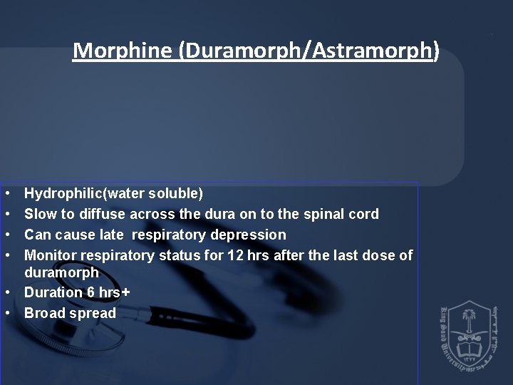 Morphine (Duramorph/Astramorph) • • Hydrophilic(water soluble) Slow to diffuse across the dura on to Morphine (Duramorph/Astramorph) • • Hydrophilic(water soluble) Slow to diffuse across the dura on to