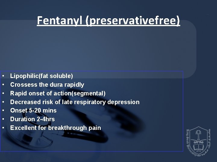 Fentanyl (preservativefree) • • Lipophilic(fat soluble) Crossess the dura rapidly Rapid onset of action(segmental) Fentanyl (preservativefree) • • Lipophilic(fat soluble) Crossess the dura rapidly Rapid onset of action(segmental)