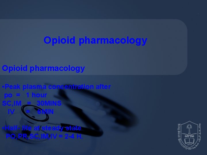 Opioid pharmacology • Peak plasma concentration after po = 1 hour SC, IM = Opioid pharmacology • Peak plasma concentration after po = 1 hour SC, IM =