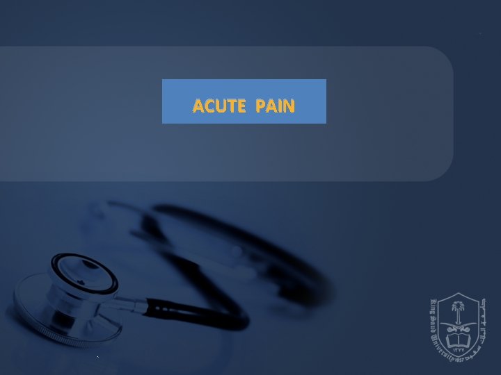 ACUTE PAIN . ACUTE PAIN .