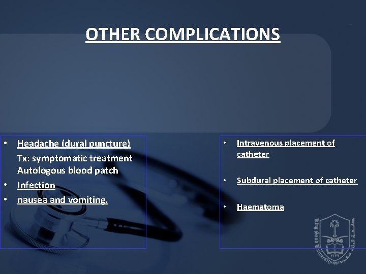 OTHER COMPLICATIONS • Headache (dural puncture) Tx: symptomatic treatment Autologous blood patch • Infection OTHER COMPLICATIONS • Headache (dural puncture) Tx: symptomatic treatment Autologous blood patch • Infection