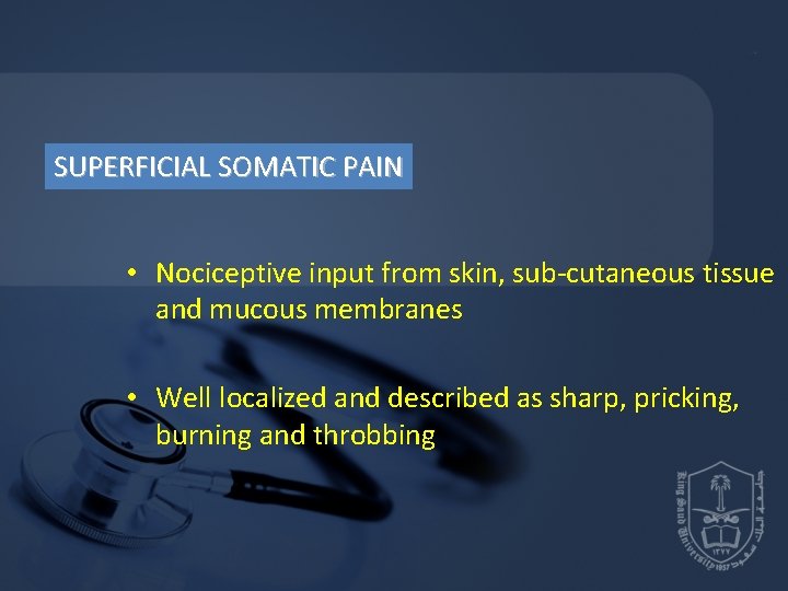 SUPERFICIAL SOMATIC PAIN • Nociceptive input from skin, sub-cutaneous tissue and mucous membranes • SUPERFICIAL SOMATIC PAIN • Nociceptive input from skin, sub-cutaneous tissue and mucous membranes •