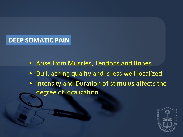 DEEP SOMATIC PAIN • Arise from Muscles, Tendons and Bones • Dull, aching quality DEEP SOMATIC PAIN • Arise from Muscles, Tendons and Bones • Dull, aching quality