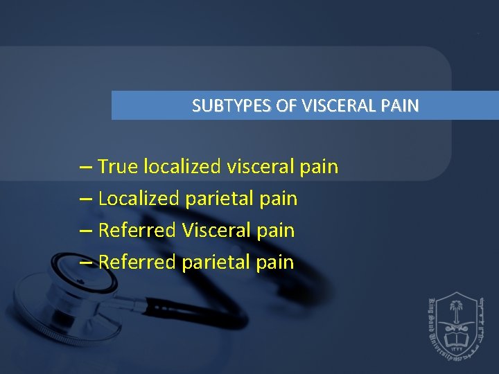 SUBTYPES OF VISCERAL PAIN – True localized visceral pain – Localized parietal pain – SUBTYPES OF VISCERAL PAIN – True localized visceral pain – Localized parietal pain –