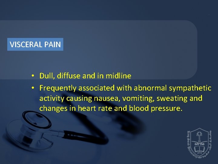 VISCERAL PAIN • Dull, diffuse and in midline • Frequently associated with abnormal sympathetic VISCERAL PAIN • Dull, diffuse and in midline • Frequently associated with abnormal sympathetic
