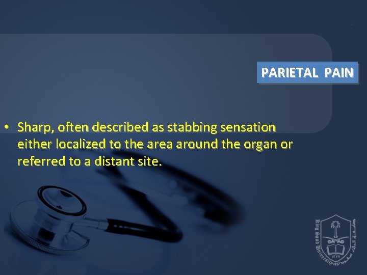 PARIETAL PAIN • Sharp, often described as stabbing sensation either localized to the area PARIETAL PAIN • Sharp, often described as stabbing sensation either localized to the area