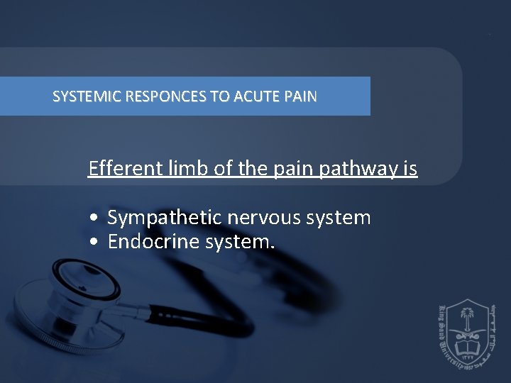 SYSTEMIC RESPONCES TO ACUTE PAIN Efferent limb of the pain pathway is • Sympathetic SYSTEMIC RESPONCES TO ACUTE PAIN Efferent limb of the pain pathway is • Sympathetic