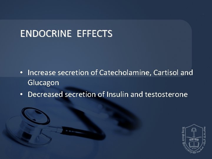 ENDOCRINE EFFECTS • Increase secretion of Catecholamine, Cartisol and Glucagon • Decreased secretion of ENDOCRINE EFFECTS • Increase secretion of Catecholamine, Cartisol and Glucagon • Decreased secretion of