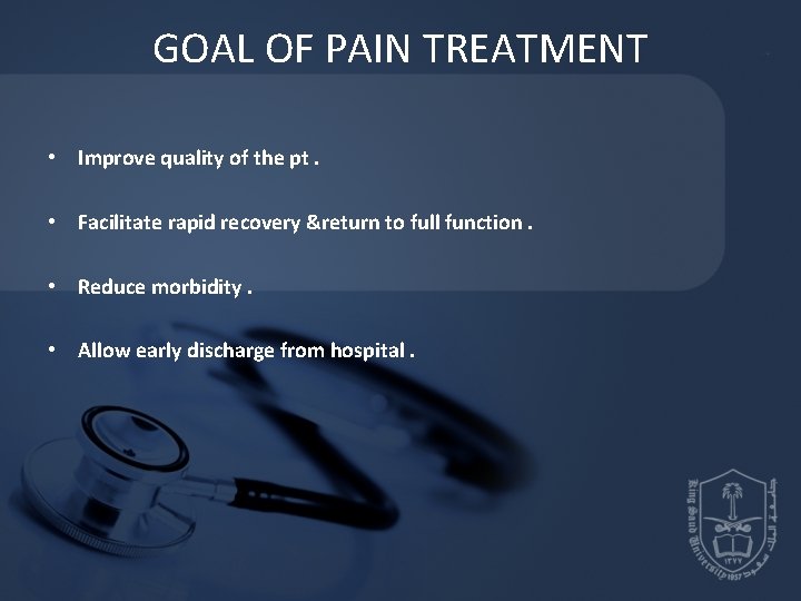 GOAL OF PAIN TREATMENT • Improve quality of the pt. • Facilitate rapid recovery GOAL OF PAIN TREATMENT • Improve quality of the pt. • Facilitate rapid recovery
