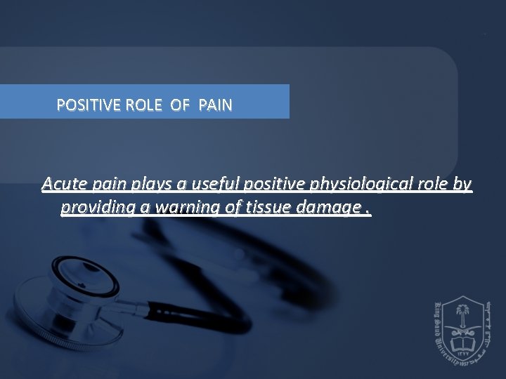 POSITIVE ROLE OF PAIN Acute pain plays a useful positive physiological role by POSITIVE ROLE OF PAIN Acute pain plays a useful positive physiological role by