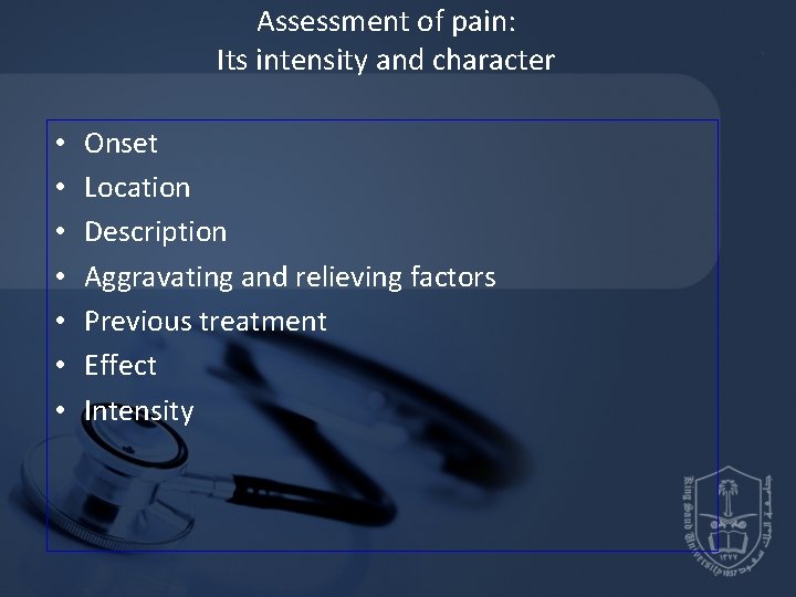 Assessment of pain: Its intensity and character • • Onset Location Description Aggravating and Assessment of pain: Its intensity and character • • Onset Location Description Aggravating and