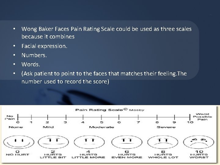 • Wong Baker Faces Pain Rating Scale could be used as three scales • Wong Baker Faces Pain Rating Scale could be used as three scales