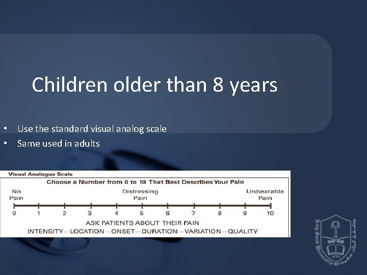 Children older than 8 years • Use the standard visual analog scale • Same Children older than 8 years • Use the standard visual analog scale • Same