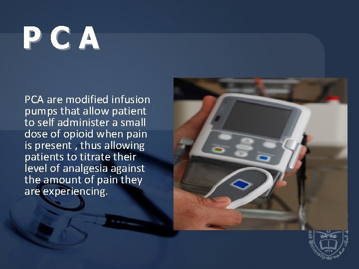 PCA are modified infusion pumps that allow patient to self administer a small dose PCA are modified infusion pumps that allow patient to self administer a small dose