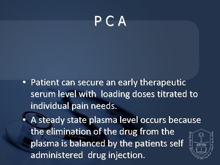 PCA • Patient can secure an early therapeutic serum level with loading doses titrated PCA • Patient can secure an early therapeutic serum level with loading doses titrated