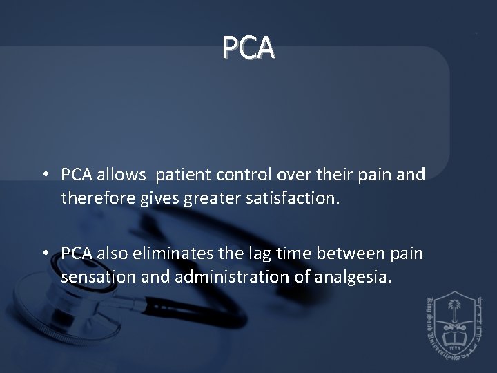 PCA • PCA allows patient control over their pain and therefore gives greater satisfaction. PCA • PCA allows patient control over their pain and therefore gives greater satisfaction.