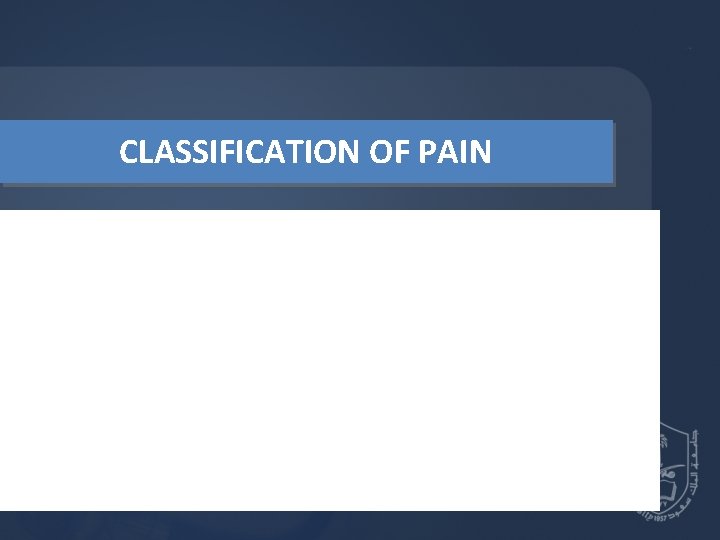 CLASSIFICATION OF PAIN CLASSIFICATION OF PAIN