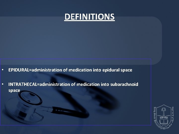 DEFINITIONS • EPIDURAL=administration of medication into epidural space • INTRATHECAL=administration of medication into subarachnoid DEFINITIONS • EPIDURAL=administration of medication into epidural space • INTRATHECAL=administration of medication into subarachnoid