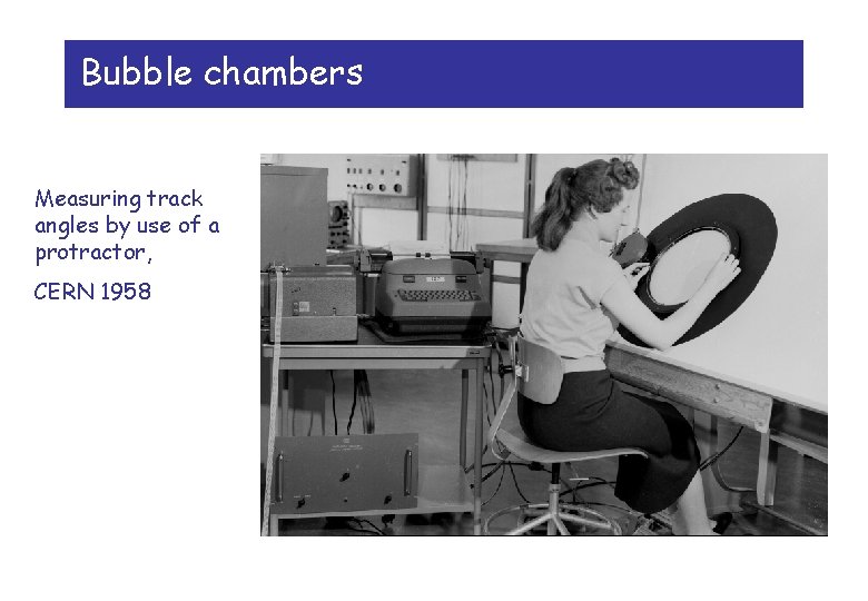 Bubble chambers Measuring track angles by use of a protractor, CERN 1958 