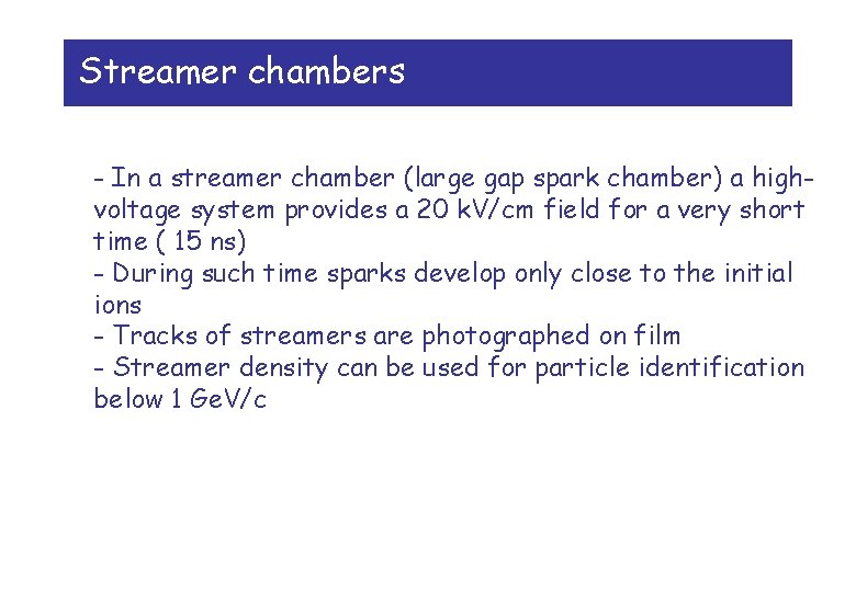 Streamer chambers - In a streamer chamber (large gap spark chamber) a highvoltage system