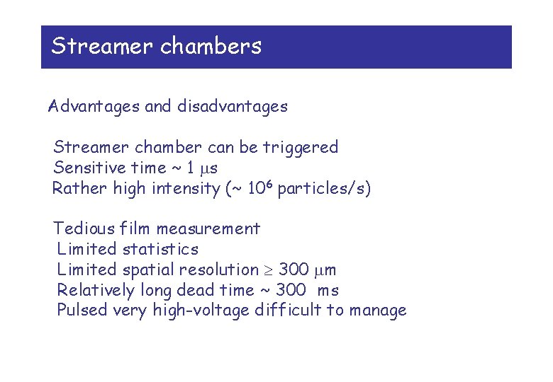 Streamer chambers Advantages and disadvantages Streamer chamber can be triggered Sensitive time ~ 1