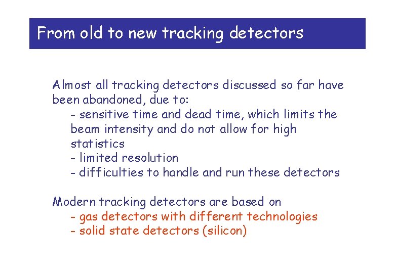 From old to new tracking detectors Almost all tracking detectors discussed so far have
