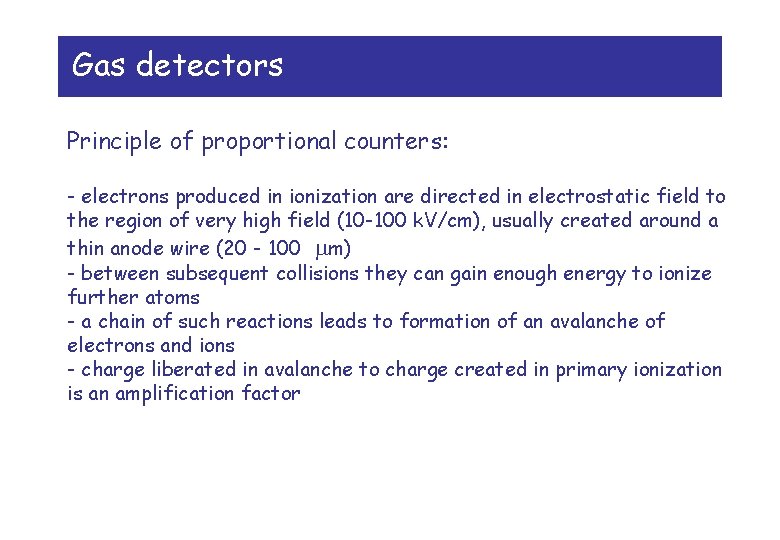 Gas detectors Principle of proportional counters: - electrons produced in ionization are directed in