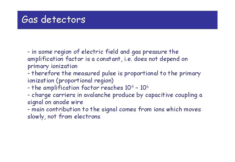 Gas detectors - in some region of electric field and gas pressure the amplification