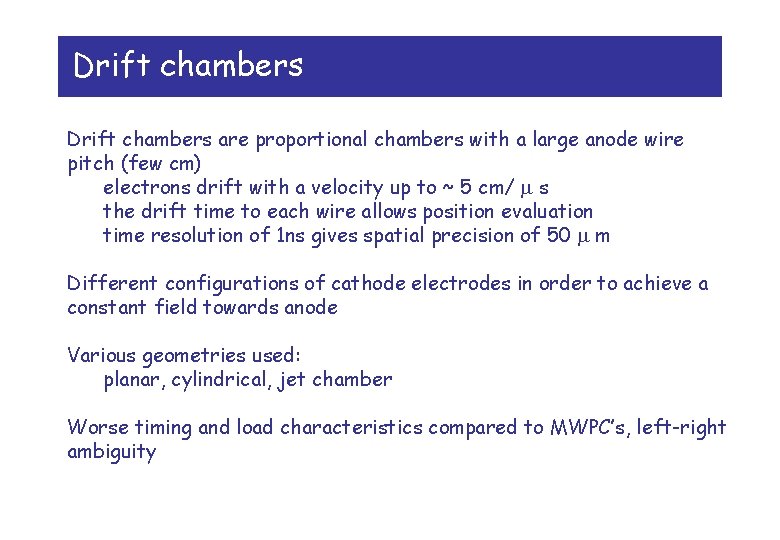 Drift chambers are proportional chambers with a large anode wire pitch (few cm) electrons