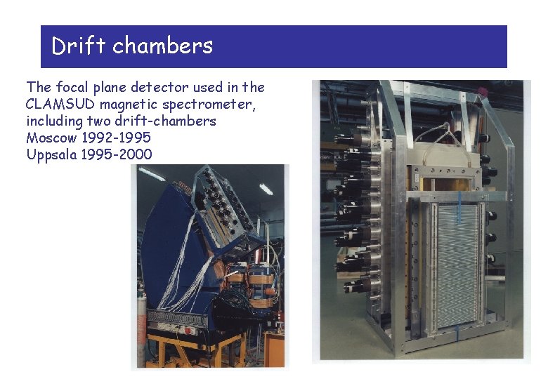 Drift chambers The focal plane detector used in the CLAMSUD magnetic spectrometer, including two