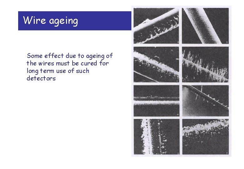 Wire ageing Some effect due to ageing of the wires must be cured for