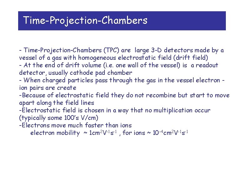 Time-Projection-Chambers - Time-Projection-Chambers (TPC) are large 3 -D detectors made by a vessel of Time-Projection-Chambers - Time-Projection-Chambers (TPC) are large 3 -D detectors made by a vessel of