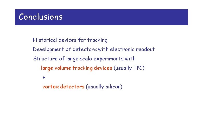 Conclusions Historical devices for tracking Development of detectors with electronic readout Structure of large