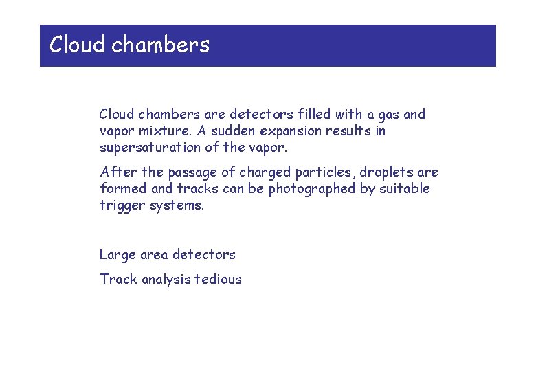 Cloud chambers are detectors filled with a gas and vapor mixture. A sudden expansion Cloud chambers are detectors filled with a gas and vapor mixture. A sudden expansion