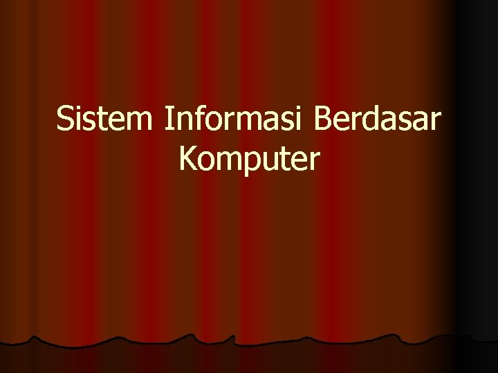 Sistem Informasi Berdasar Komputer 