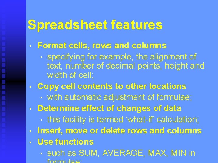 Spreadsheet features • • • Format cells, rows and columns • specifying for example,