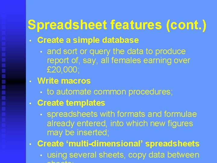 Spreadsheet features (cont. ) • • Create a simple database • and sort or