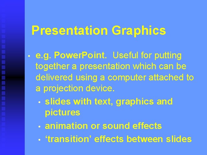 Presentation Graphics • e. g. Power. Point. Useful for putting together a presentation which