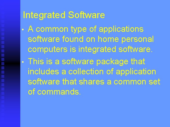 Integrated Software • • A common type of applications software found on home personal