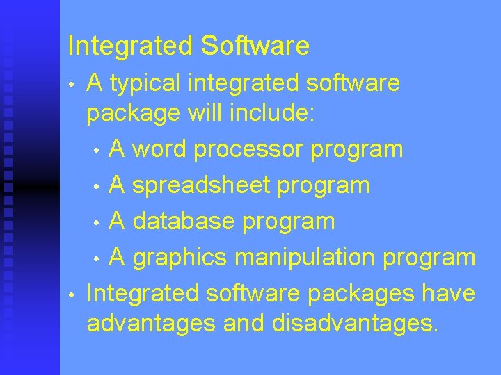 Integrated Software • • A typical integrated software package will include: • A word
