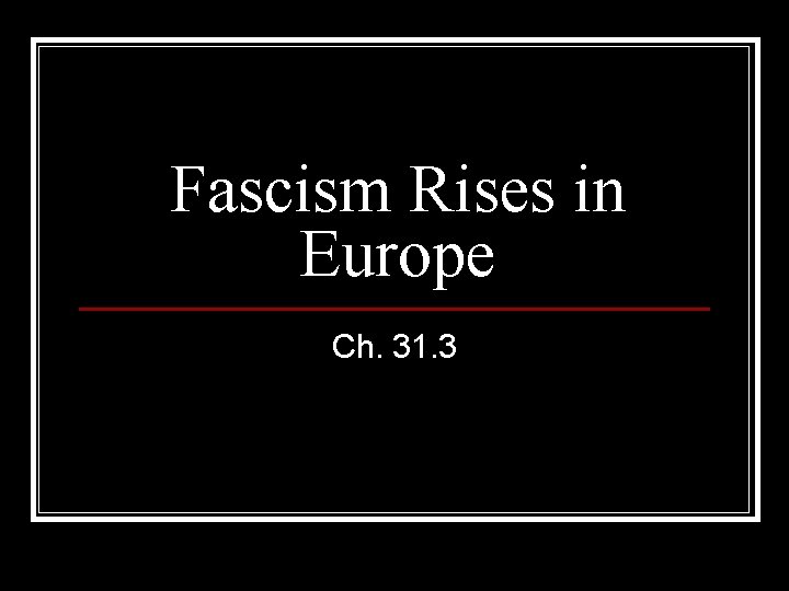 Fascism Rises in Europe Ch. 31. 3 