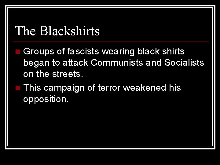 The Blackshirts Groups of fascists wearing black shirts began to attack Communists and Socialists