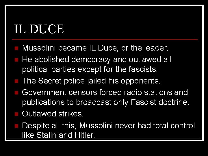 IL DUCE n n n Mussolini became IL Duce, or the leader. He abolished