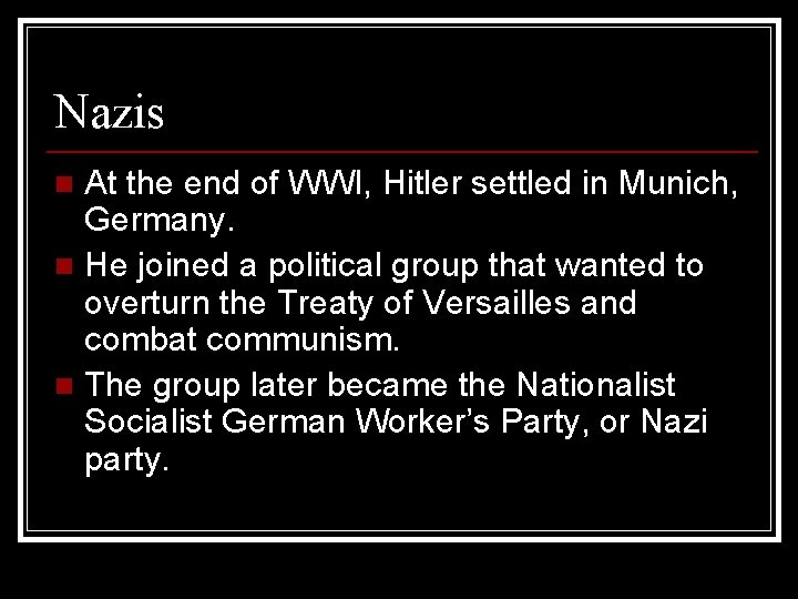 Nazis At the end of WWI, Hitler settled in Munich, Germany. n He joined