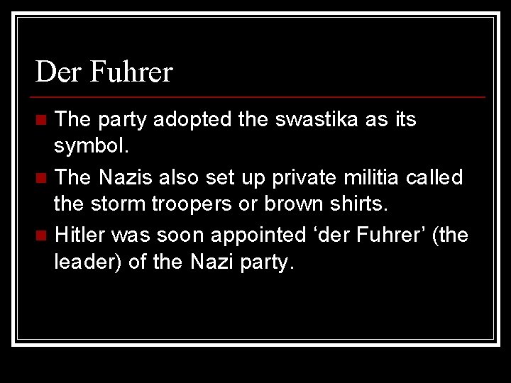 Der Fuhrer The party adopted the swastika as its symbol. n The Nazis also
