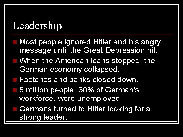 Leadership Most people ignored Hitler and his angry message until the Great Depression hit.